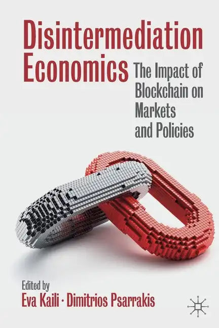 Disintermediation Economics: The Impact of Blockchain on Markets and Policies - Paperback