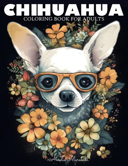 Chihuahua Coloring Book: A Funny Dog Lovers Coloring Book Chihuahua For Adults - Paperback