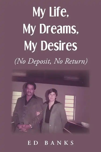 My Life, My Dreams, My Desires: No Deposit, No Return - Paperback