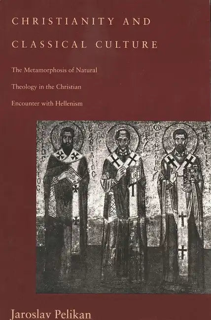 Christianity and Classical Culture: The Metamorphosis of Natural Theology in the Christian Encounter with Hellenism - Paperback