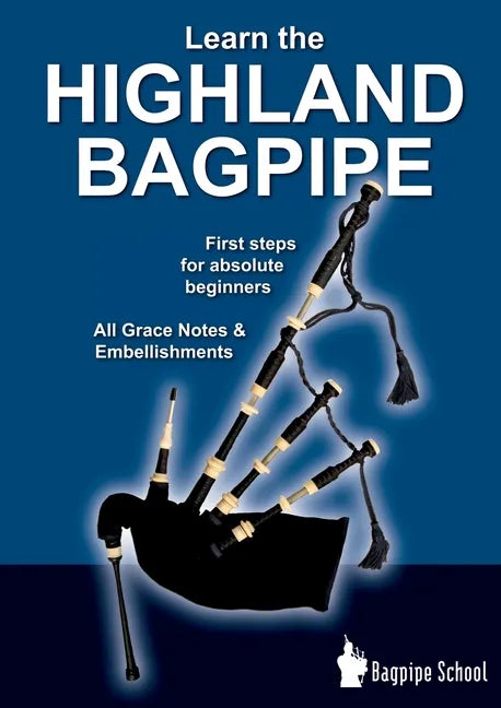 Learn the Highland Bagpipe - first steps for absolute beginners: All Grace Notes & Embellishments - Paperback