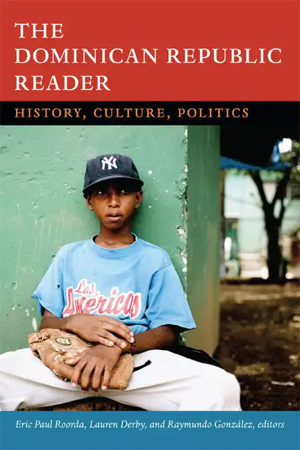 The Dominican Republic Reader: History, Culture, Politics - Paperback