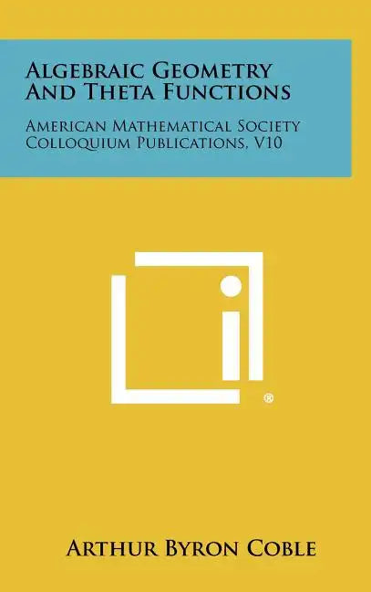 Algebraic Geometry and Theta Functions: American Mathematical Society Colloquium Publications, V10 - Hardcover