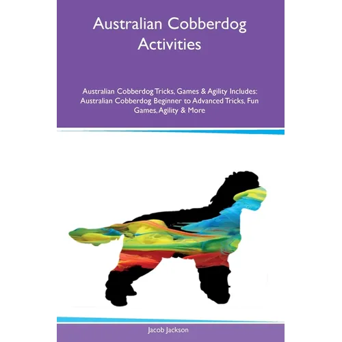 Australian Cobberdog Activities Australian Cobberdog Tricks, Games & Agility Includes: Australian Cobberdog Beginner to Advanced Tricks, Fun Games, Ag - Paperback
