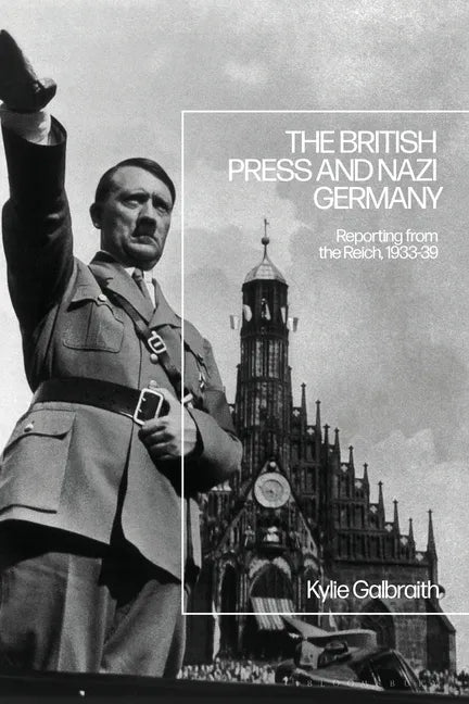The British Press and Nazi Germany: Reporting from the Reich, 1933-9 - Paperback