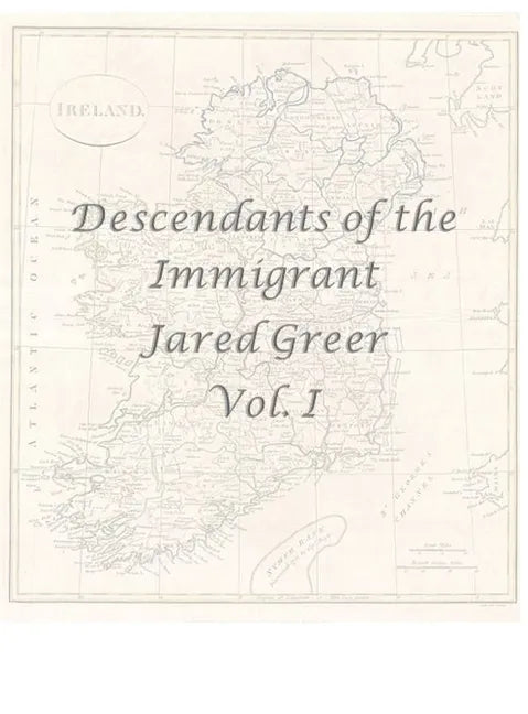Descendants of the Immigrant Jared Greer Vol. I - Hardcover