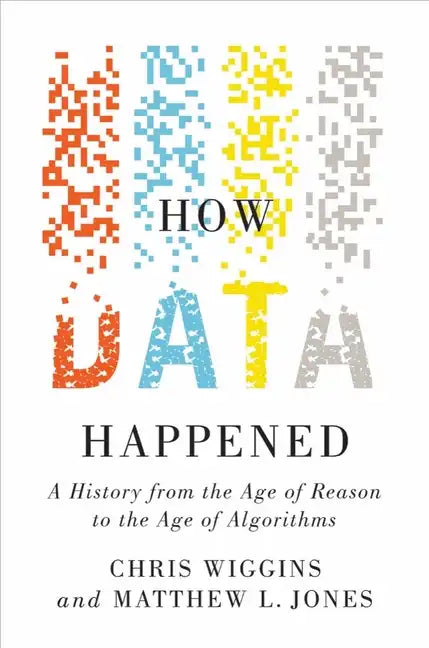 How Data Happened: A History from the Age of Reason to the Age of Algorithms - Hardcover
