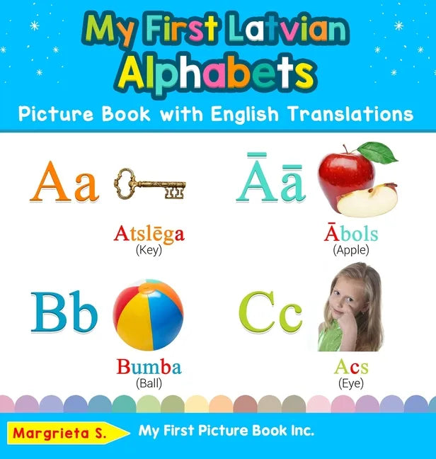 My First Latvian Alphabets Picture Book with English Translations: Bilingual Early Learning & Easy Teaching Latvian Books for Kids - Hardcover