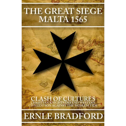 The Great Siege, Malta 1565: Clash of Cultures: Christian Knights Defend Western Civilization Against the Moslem Tide - Paperback