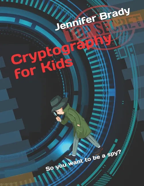 Cryptography for Kids: So you want to be a spy? - Paperback