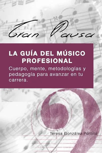 Gran Pausa: La guia del musico profesional: Cuerpo, mente, metodologias y pedagogia para avanzar en tu carrera. - Paperback