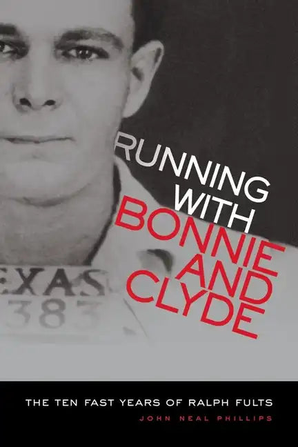 Running with Bonnie and Clyde: The Ten Fast Years of Ralph Fults - Paperback