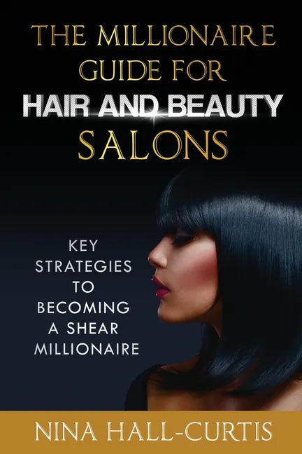 The Millionaire Guide for Hair and Beauty Salons: Key Strategies to Becoming A Shear Millionaire - Paperback