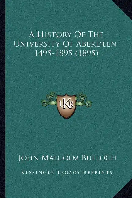 A History Of The University Of Aberdeen, 1495-1895 (1895) - Paperback