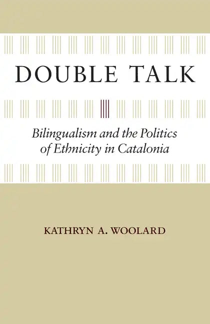Double Talk: Bilingualism and the Politics of Ethnicity in Catalonia - Paperback