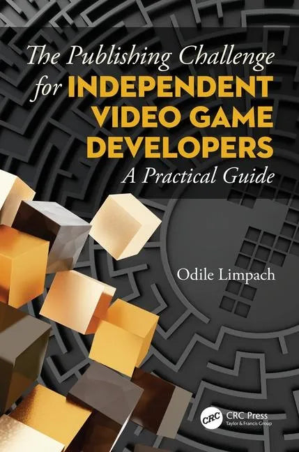 The Publishing Challenge for Independent Video Game Developers: A Practical Guide - Paperback