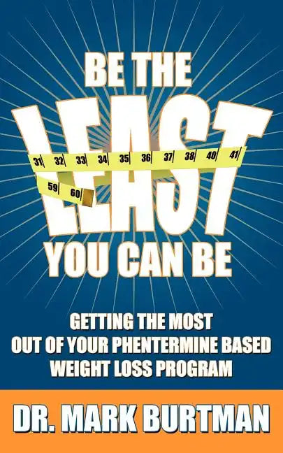 Be The Least You Can Be: Getting the Most Out of Your Phentermine Based Weight Loss Program - Paperback