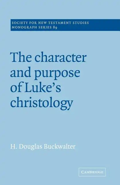 The Character and Purpose of Luke's Christology - Paperback