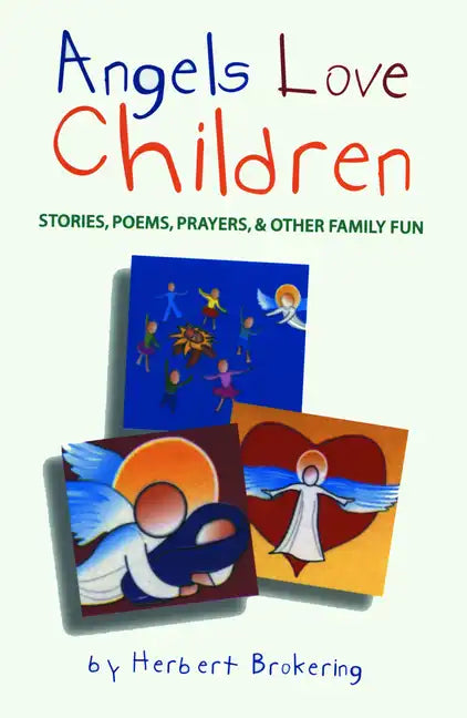 Angels Love Children: Stories, Poems, Prayers, & Other Family Fun - Paperback