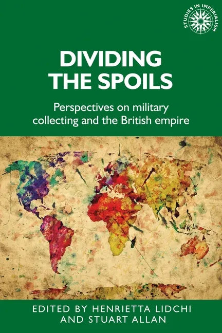Dividing the Spoils: Perspectives on Military Collections and the British Empire - Paperback