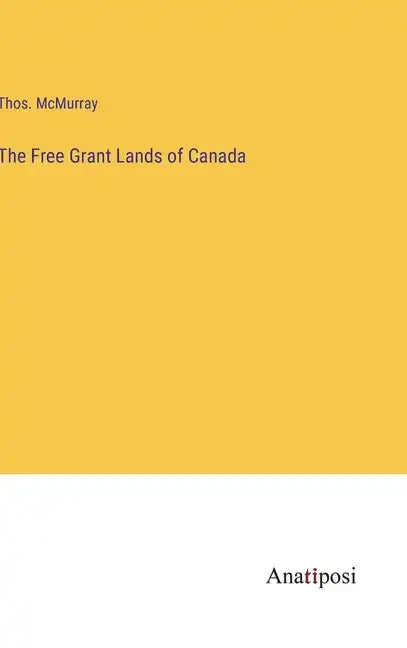 The Free Grant Lands of Canada - Hardcover