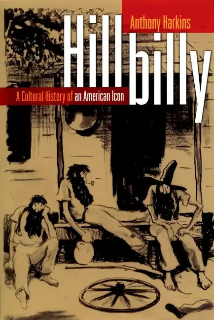 Hillbilly: A Cultural History of an American Icon - Paperback
