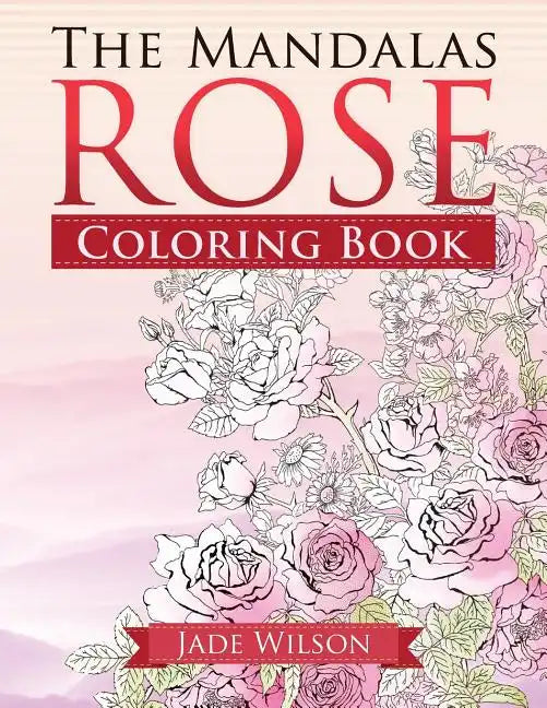 Rose Coloring Book: The Mandalas - Paperback