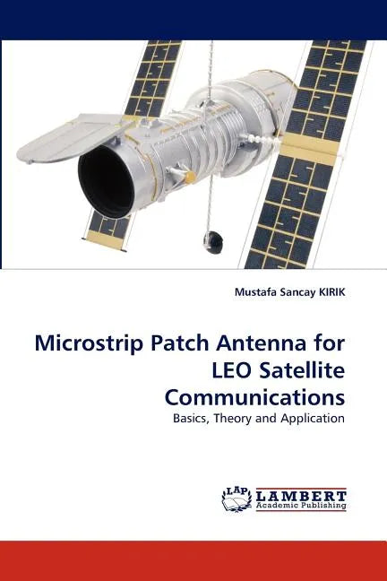 Microstrip Patch Antenna for LEO Satellite Communications - Paperback