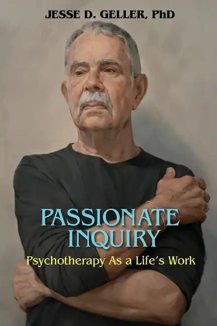 Passionate Inquiry: Psychotherapy as a Life's Work:: Psychotherapy as a Life's Work - Paperback