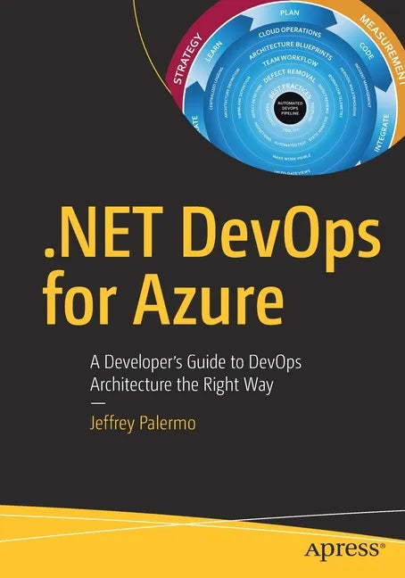 .Net Devops for Azure: A Developer's Guide to Devops Architecture the Right Way - Paperback