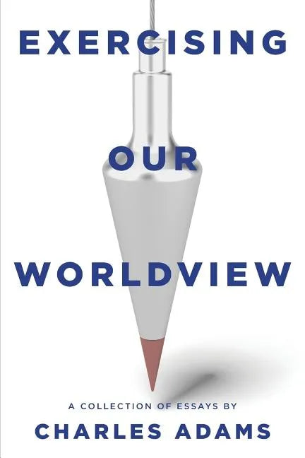 Exercising Our Worldview: Brief Essays on Issues from Technology to Art from One Christian's Perspective - Paperback