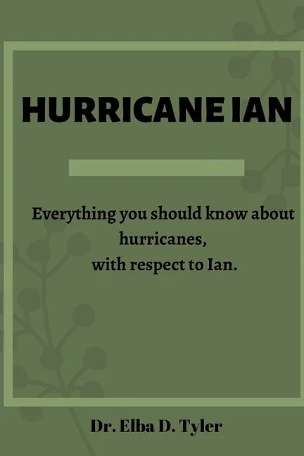 Hurricane Ian: Everything you should know about hurricanes, with respect to Ian. - Paperback