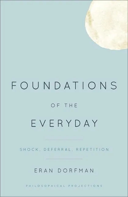 Foundations of the Everyday: Shock, Deferral, Repetition - Paperback
