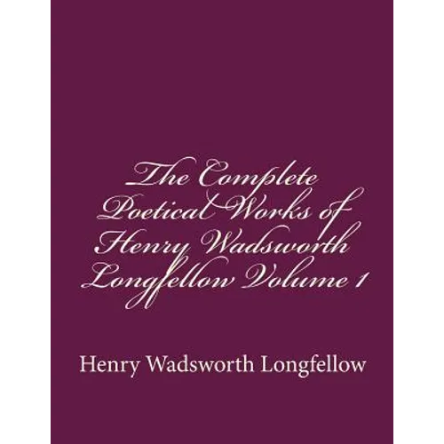 The Complete Poetical Works of Henry Wadsworth Longfellow Volume 1 - Paperback