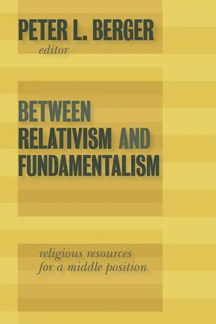 Between Relativism and Fundamentalism: Religious Resources for a Middle Position - Paperback