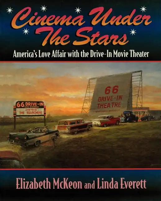 Cinema Under the Stars: America's Love Affair with Drive-In Movie Theaters - Hardcover