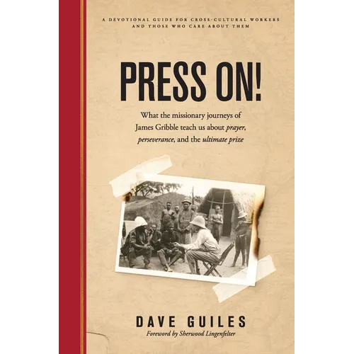 Press On!: What the missionary journeys of James Gribble teach us about prayer, perseverance and the ultimate prize - Paperback
