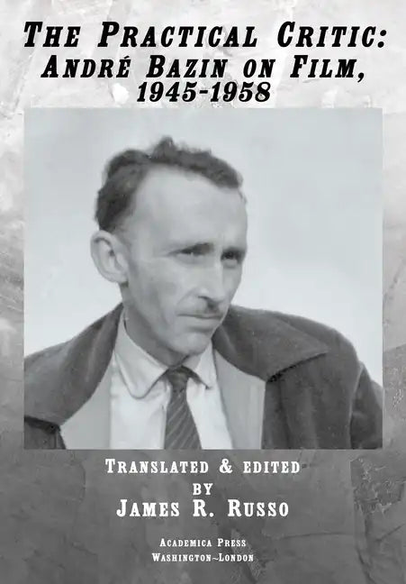 The Practical Critic: André Bazin on Film, 1945-1958 - Hardcover