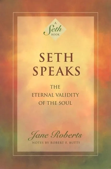 Seth Speaks: The Eternal Validity of the Soul - Paperback
