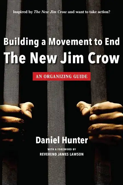 Building a Movement to End the New Jim Crow: an organizing guide - Paperback