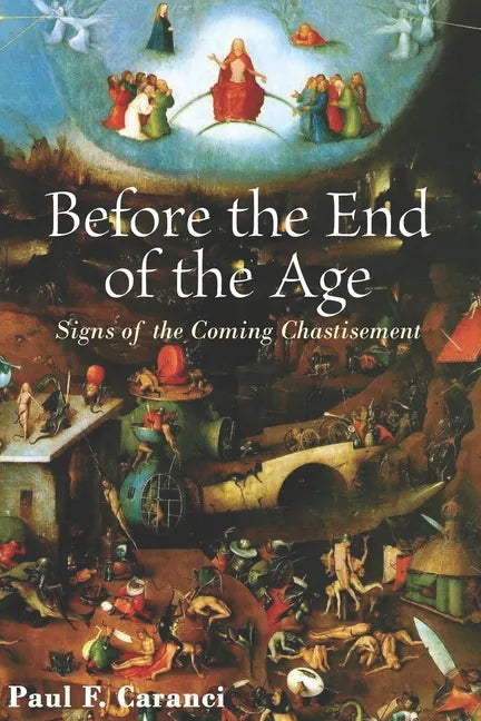 Before the End of the Age: Signs of the Coming Chastisement - Paperback