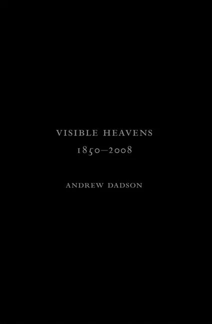 Andrew Dadson: Visible Heavens from 1850-2008 - Hardcover