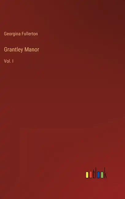 Grantley Manor: Vol. I - Hardcover