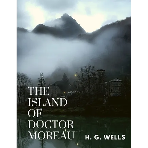 The Island of Doctor Moreau: One of the Wells's Best Fiction - Paperback