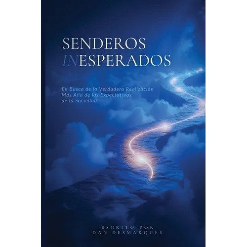 Senderos Inesperados: En Busca de la Verdadera Realización Más Allá de las Expectativas de la Sociedad - Paperback
