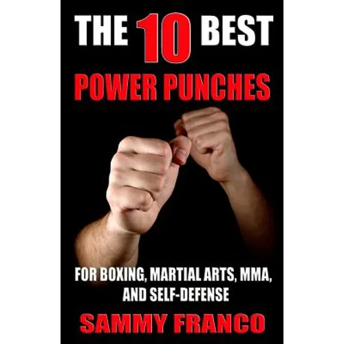 The 10 Best Power Punches: For Boxing, Martial Arts, MMA and Self-Defense - Paperback