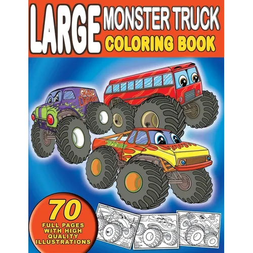 Large Monster Truck Coloring Book: For Boys and Girls Who Love Monster Truck - Kids Ages 3-5 and 4-8 (70 Full Coloring Pages) - Paperback