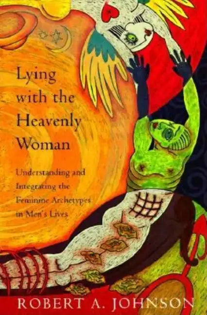 Lying with the Heavenly Woman: Understanding and Integrating the Femini - Paperback