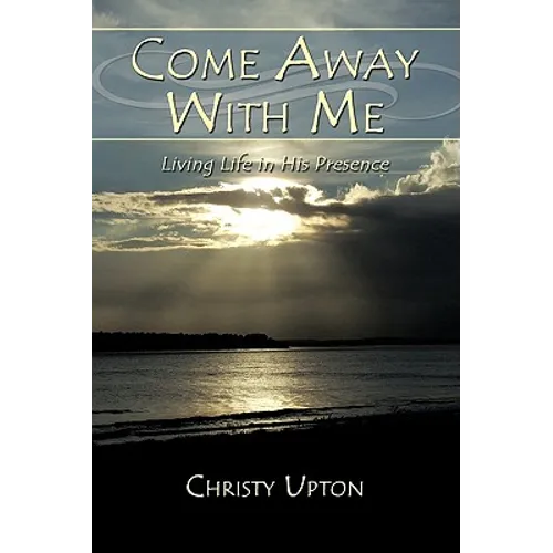 Come Away With Me: Living Life in His Presence - Paperback