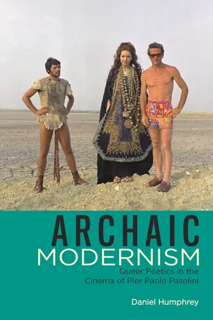 Archaic Modernism: Queer Poetics in the Cinema of Pier Paolo Pasolini - Paperback